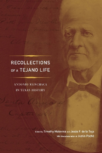 Recollections of a Tejano Life: Antonio Menchaca in Texas History by Timothy M. Matovina 9781477302170