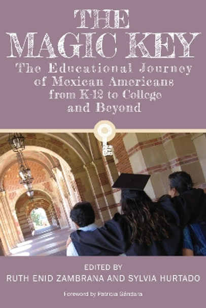 The Magic Key: The Educational Journey of Mexican Americans from K-12 to College and Beyond by Ruth Enid Zambrana 9781477307250