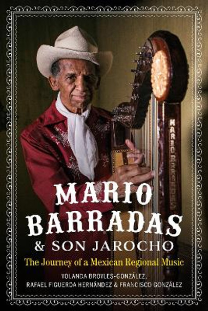 Mario Barradas and Son Jarocho: The Journey of a Mexican Regional Music by Yolanda Broyles-Gonzalez 9781477325551