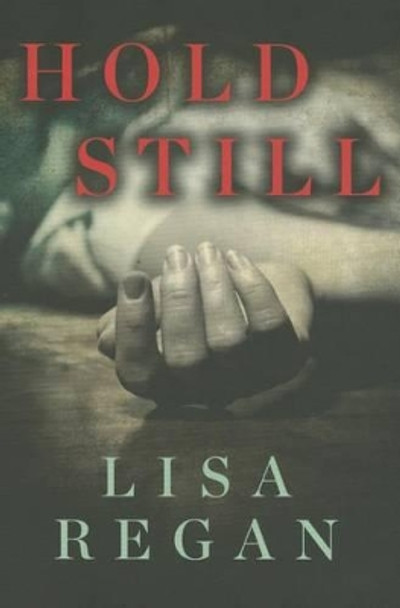 Hold Still by Lisa Regan 9781477826416