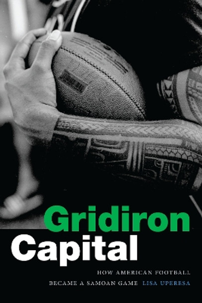 Gridiron Capital: How American Football Became a Samoan Game by Lisa Uperesa 9781478018094