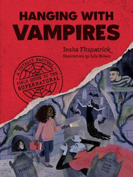 Hanging with Vampires : A Totally Factual Field Guide to the Supernatural by Insha Fitzpatrick