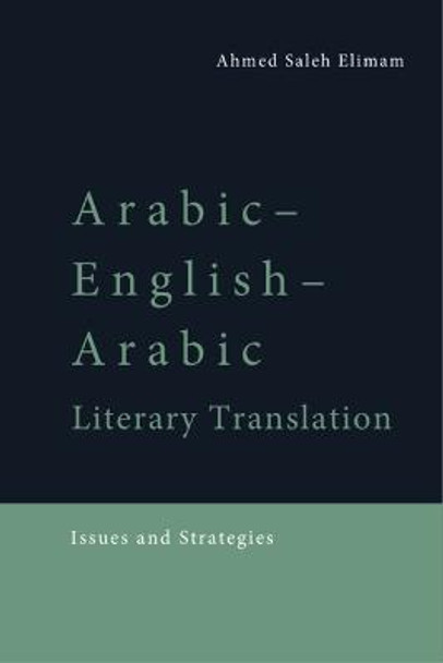 Arabic-English-Arabic Literary Translation: Issues and Strategies by Ahmed Saleh Elimam