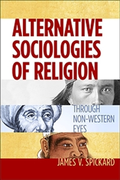 Alternative Sociologies of Religion: Through Non-Western Eyes by James V. Spickard 9781479826636