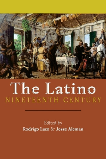 The Latino Nineteenth Century by Rodrigo Lazo 9781479855872