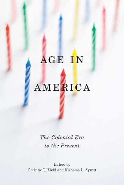 Age in America: The Colonial Era to the Present by Corinne T. Field 9781479870011