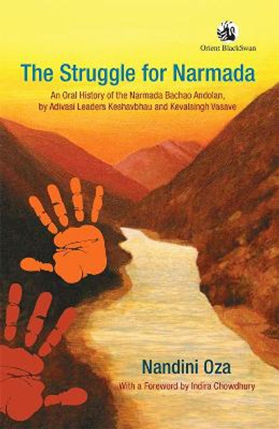 The Struggle for Narmada:: An Oral History of the Narmada Bachao Andolan, Adivasi Leaders Keshavbhau and Kevalsingh Vasave by Nandini Oza
