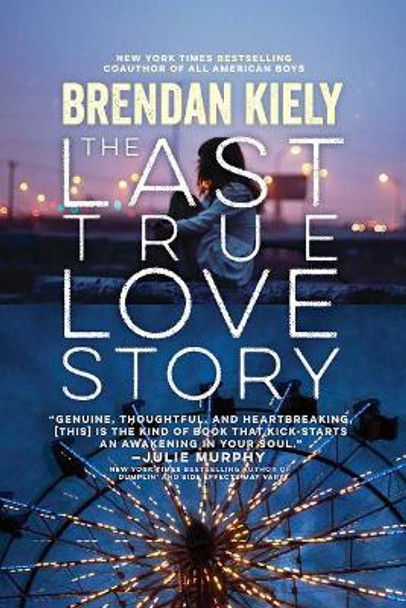 The Last True Love Story by Brendan Kiely 9781481429894