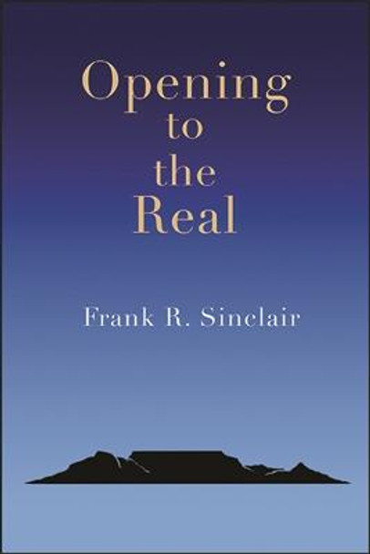 Opening to the Real by Frank R. Sinclair