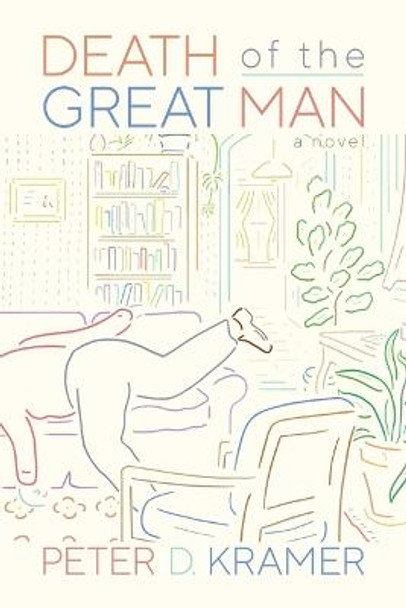 Death of the Great Man: A Novel by Peter D. Kramer