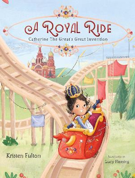 A Royal Ride: Catherine the Great's Great Invention by Kristen Fulton 9781481496575