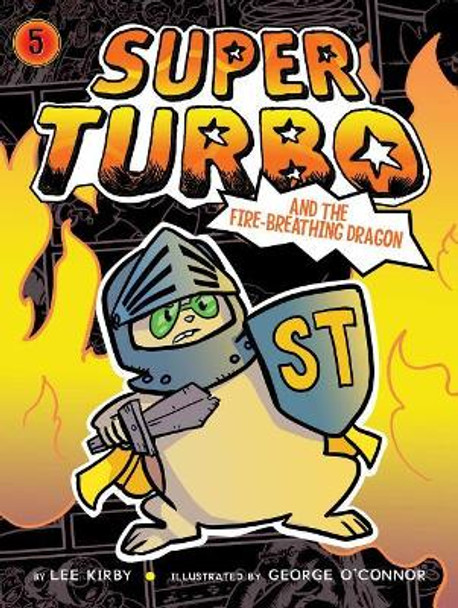 Super Turbo and the Fire-Breathing Dragon by Lee Kirby 9781481499972