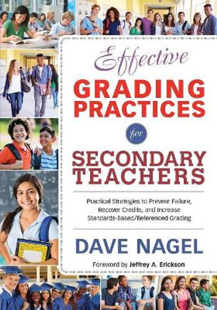 Effective Grading Practices for Secondary Teachers: Practical Strategies to Prevent Failure, Recover Credits, and Increase Standards-Based/Referenced Grading by David T. Nagel 9781483319896