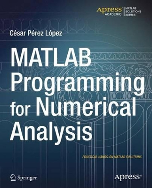 MATLAB Programming for Numerical Analysis by Cesar Lopez 9781484202968