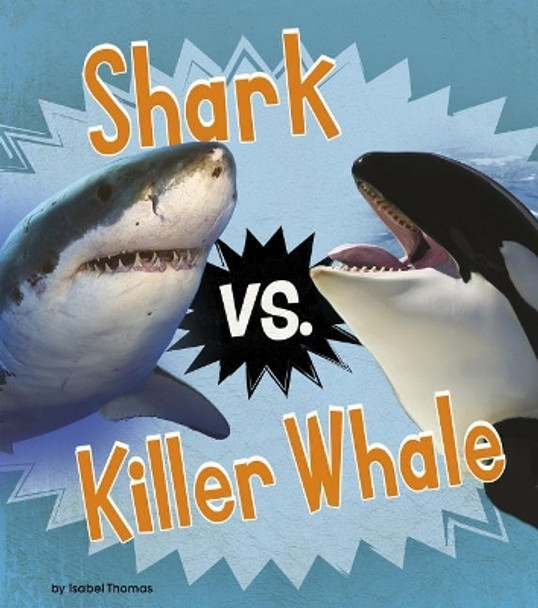 Shark vs. Killer Whale (Animal Rivals) by Isabel Thomas 9781484640715