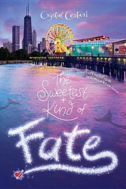 The Sweetest Kind of Fate by Crystal Cestari 9781484775691