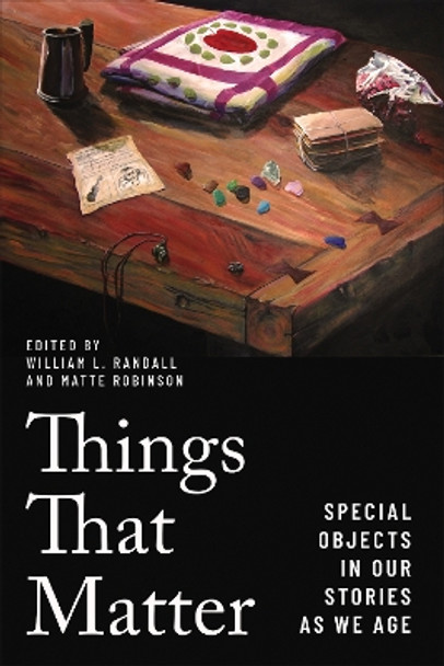 Things That Matter: Special Objects in Our Stories as We Age by William L. Randall 9781487524470