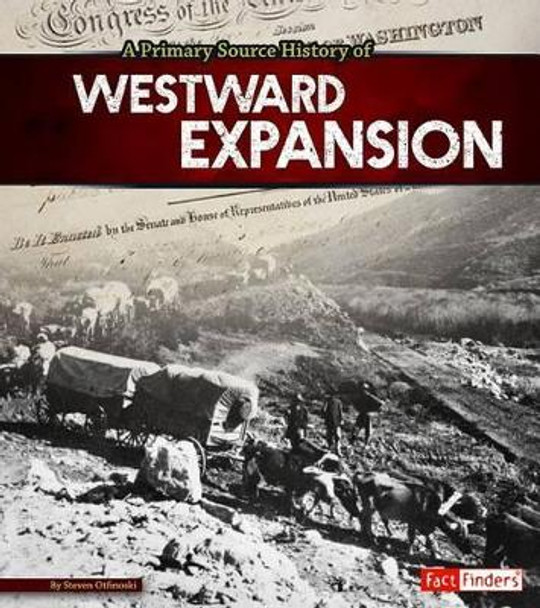 A Primary Source History of Westward Expansion by Steven Otfinoski 9781491418451