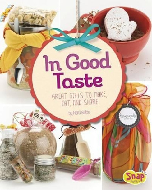 In Good Taste: Great Gifts to Make, Eat, and Share by Mari Bolte 9781491452004