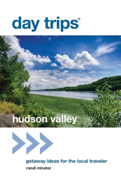 Day Trips (R) Hudson Valley: Getaway Ideas for the Local Traveler by Randi Minetor 9781493007899