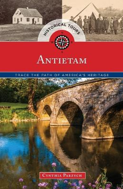 Historical Tours Antietam: Trace the Path of America's Heritage by Cynthia Parzych 9781493012961