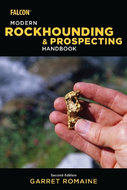 Modern Rockhounding and Prospecting Handbook by Garret Romaine 9781493032358