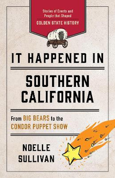 It Happened in Southern California: Remarkable Events That Shaped History by Noelle Sullivan 9781493060269