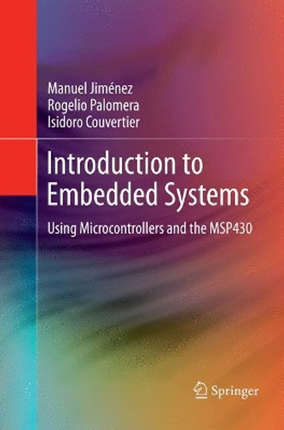 Introduction to Embedded Systems: Using Microcontrollers and the MSP430 by Manuel Jimenez 9781493944286