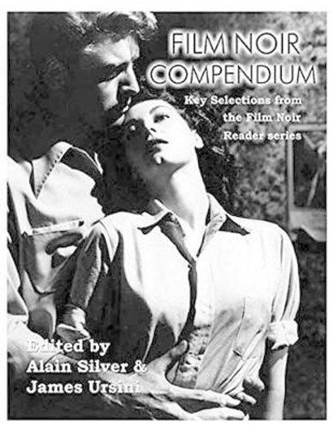 Film Noir Compendium: Key Selections from the Film Noir Reader Series by Alain Silver 9781495058981