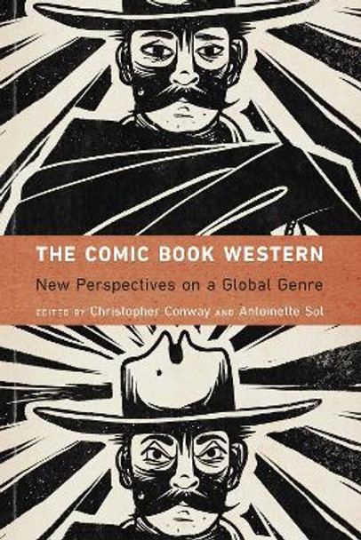 The Comic Book Western: New Perspectives on a Global Genre by Christopher Conway 9781496218995