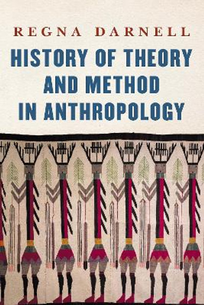 History of Theory and Method in Anthropology by Regna Darnell 9781496224163