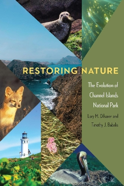 Restoring Nature: The Evolution of Channel Islands National Park by Lary M. Dilsaver 9781496233554