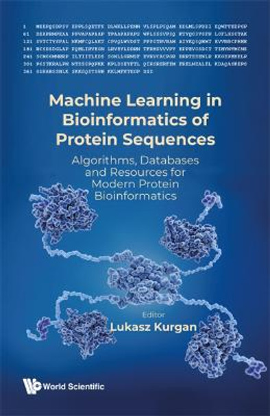 Machine Learning In Bioinformatics Of Protein Sequences: Algorithms, Databases And Resources For Modern Protein Bioinformatics by Lukasz Kurgan