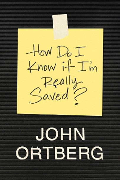 How Do I Know if I'm Really Saved? by John Ortberg 9781496432513