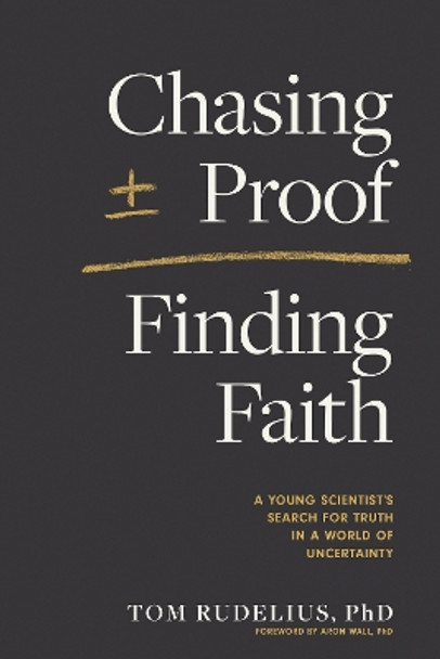 Chasing Proof, Finding Faith by Tom Rudelius 9781496471819