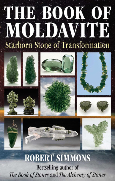 The Book of Moldavite: Starborn Stone of Transformation by Robert Simmons