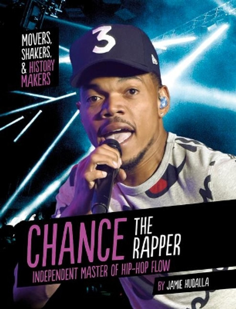 Chance the Rapper: Independent Master of Hip-Hop Flow by Jamie Hudalla 9781496684745