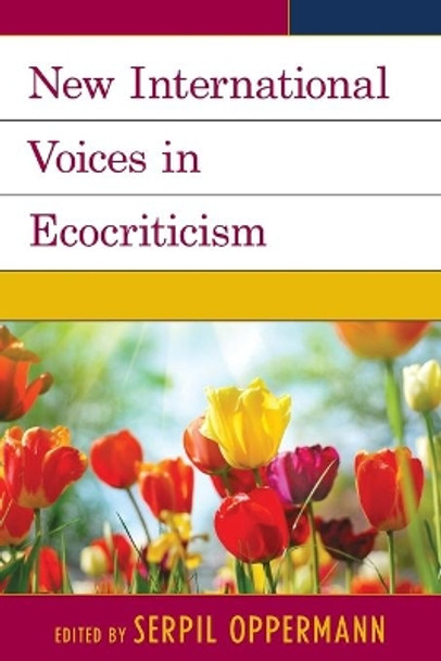 New International Voices in Ecocriticism by Serpil Oppermann 9781498501491