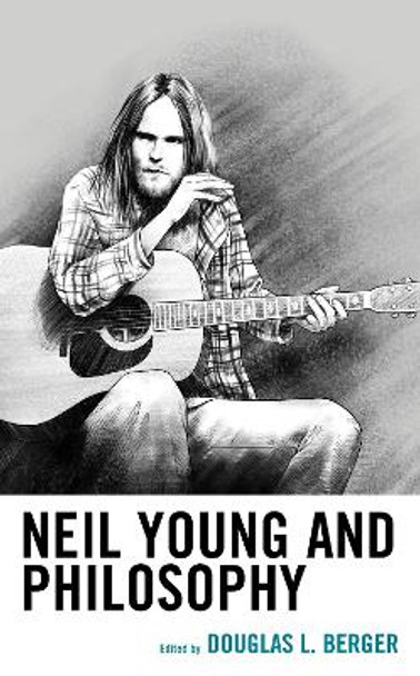 Neil Young and Philosophy by Douglas L. Berger 9781498505116