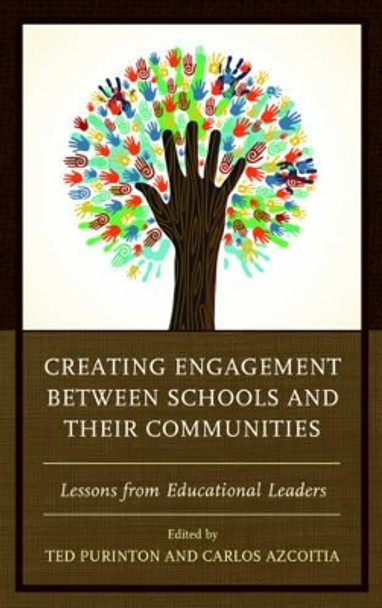 Creating Engagement between Schools and their Communities: Lessons from Educational Leaders by Ted Purinton 9781498521741