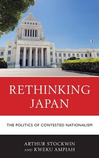 Rethinking Japan: The Politics of Contested Nationalism by Arthur Stockwin 9781498537926