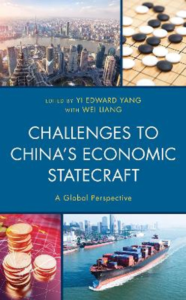 Challenges to China's Economic Statecraft: A Global Perspective by Yi Edward Yang 9781498583442