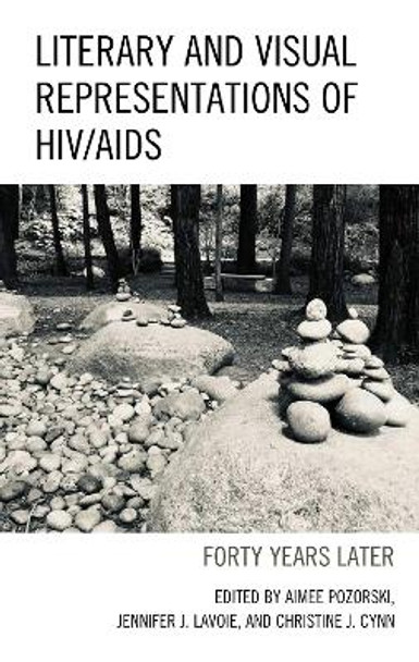 Literary and Visual Representations of HIV/AIDS: Forty Years Later by Aimee Pozorski 9781498584463