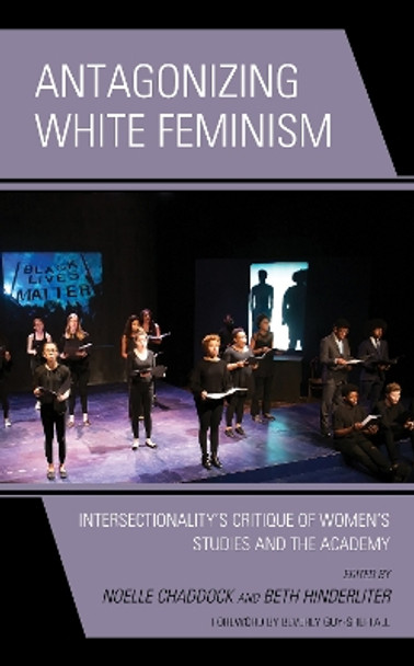 Antagonizing White Feminism: Intersectionality's Critique of Women's Studies and the Academy by Noelle Chaddock 9781498588348