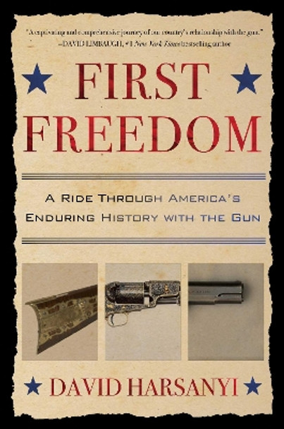 First Freedom: A Ride Through America's Enduring History with the Gun by David Harsanyi 9781501174001