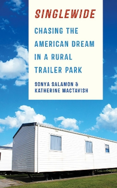 Singlewide: Chasing the American Dream in a Rural Trailer Park by Sonya Salamon 9781501713224