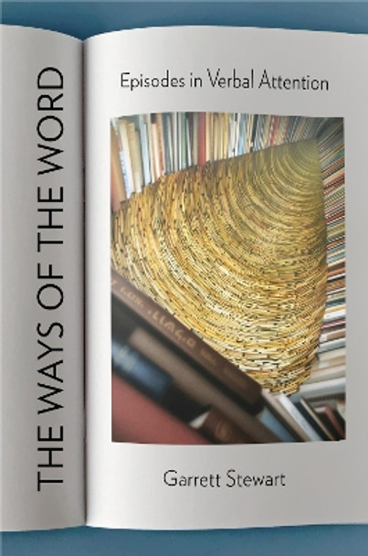 The Ways of the Word: Episodes in Verbal Attention by Garrett Stewart 9781501761409