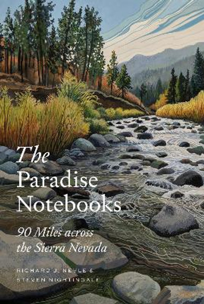 The Paradise Notebooks: 90 Miles across the Sierra Nevada by Richard J. Nevle 9781501762697