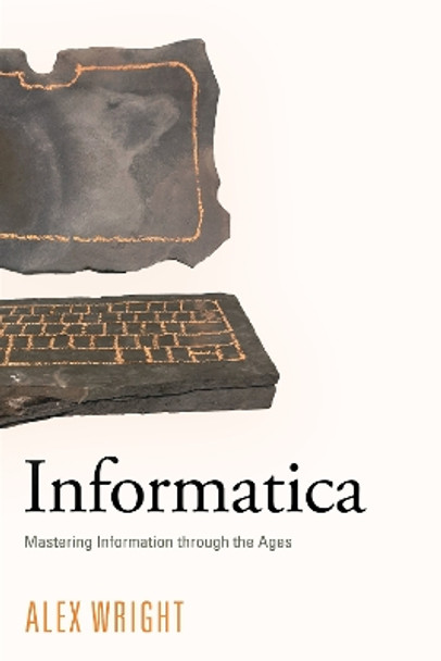 Informatica: Mastering Information through the Ages by Alex Wright 9781501768675