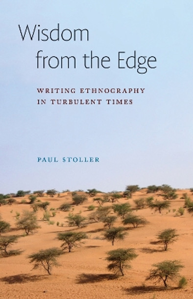 Wisdom from the Edge: Writing Ethnography in Turbulent Times by Paul Stoller 9781501770654